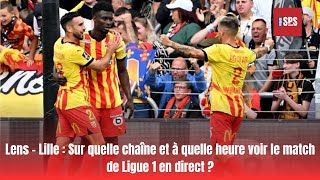 Lens – Lille Sur quelle chaîne et à quelle heure voir le match de Ligue 1 en direct [upl. by Roque]