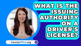 What Is The Issuing Authority On A Drivers License  CountyOfficeorg [upl. by Jocelyne]