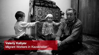 Valeriy Kaliyev Migrant Workers in Kazakhstan [upl. by Kehr716]