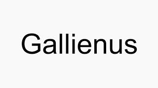 How to pronounce Gallienus [upl. by Uehttam]