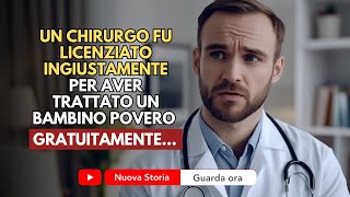 Un Chirurgo È Stato Ingiustamente Licenziato Per Aver Curato Gratuitamente Un Bambino Povero [upl. by Oleta252]