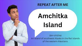 How to SAY and USE AMCHITKA ISLAND [upl. by Eldoria]