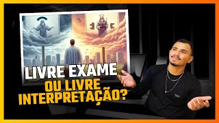 LIVRE EXAME OU LIVRE INTERPRETAÇÃO DAS ESCRITURAS [upl. by Felicia]