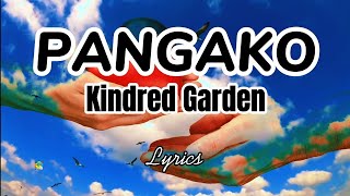 PANGAKO  KINDRED GARDEN Lyrics [upl. by Ataynek]