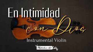 🎻🙏🏻 Violín Instrumental  TOP de las MEJORES ALABANZAS  MIX ADORACIÓN para ORAR y MEDITAR [upl. by Blane]