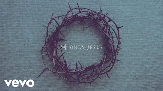 Casting Crowns  Only Jesus Official Audio [upl. by Llerod961]