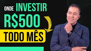 Descubra onde investir seus 500 reais todo mês [upl. by Ynar945]