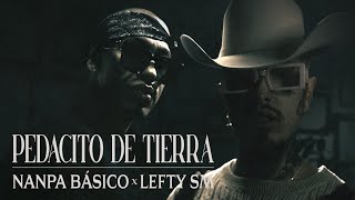 Nanpa Básico ft Lefty SM  Pedacito de Tierra Video Oficial [upl. by Leahcim8]