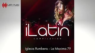 iLatin Compilation 1  IGLESIA RUMBERA  LA MAXIMA 79 [upl. by Hairabez592]