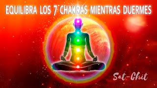 Equilibra LOS 7 CHAKRAS MIENTRAS DUERMES • Limpieza del AURA Vibracional • Música para Dormir [upl. by Woodson]