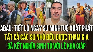 Ngày sư Minh Tuệ xuất phát tất cả các sư nhỏ đều được đi theo ABáu kết nghĩa sinh tử với Lê K Giáp [upl. by Kralc]