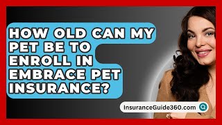 How Old Can My Pet Be to Enroll in Embrace Pet Insurance  InsuranceGuide360com [upl. by Graniela950]