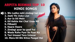 Arpita Biswas Top 10 Hindi songs2023 [upl. by Riba]