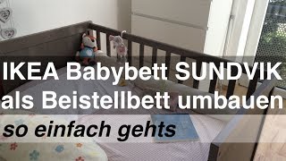 IKEA Babybett SUNDVIK als Beistellbett umbauen  so einfach gehts [upl. by Ahsinrat]