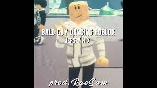 Bald Guy Dancing On Roblox JERSEY MIX prod RaeSam [upl. by Yanal241]