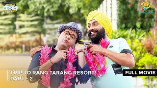 Trip to Rang Tarang Resort I FULL MOVIE  PART 2 I Taarak Mehta Ka Ooltah Chashmah Ep 3197 to 3201 [upl. by Innes]