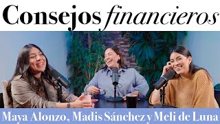 Los mejores consejos financieros que hemos recibido  Maya Alonzo Madis Sánchez y Melissa de Luna [upl. by Aile305]