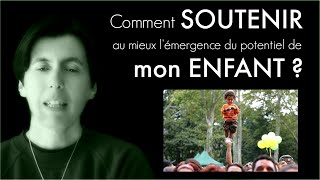 Comment soutenir au mieux lémergence du potentiel de mon enfant [upl. by Eelsha]