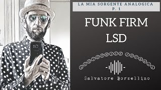 Funk Firm LSD  la mia sorgente analogica parte 1 [upl. by Devehcoy]