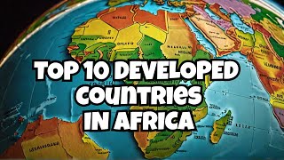 10 Most Developed Countries in Africa [upl. by Merow555]