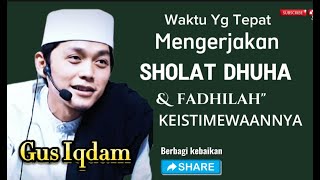 Gus Iqdam Waktu Yang Tepat Mengerjakan SHOLAT DHUHA [upl. by Ausoj]