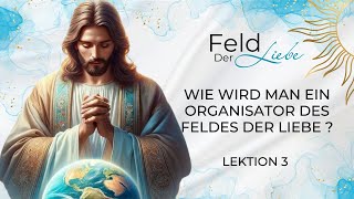 LEKTION 3 WIE WIRD MAN EIN SPIRITUELLER SEELSORGER DES FELDES DER LIEBE Spiritueller Kanal [upl. by Nylcsoj]