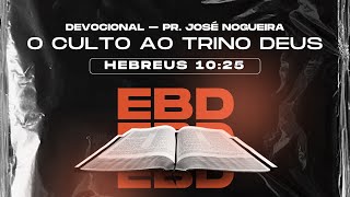 EBD  ESCOLA BÍBLICA DOMINICAL  O CULTO AO TRINO DEUS HEBREUS 1025  PrJOSÉ NOGUEIRA 29092024 [upl. by Raab]