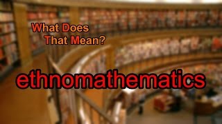 What does ethnomathematics mean [upl. by Ardeed]