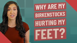 Why are my Birkenstocks hurting my feet [upl. by Leirbag]