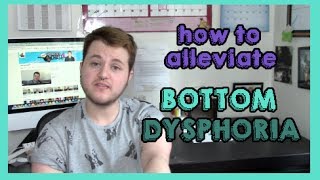 how to alleviate bottom dysphoria [upl. by Notnats271]