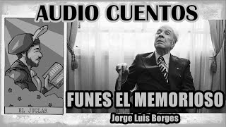 quotFunes el memoriosoquot Jorge Luis Borges AUDIO CUENTO [upl. by Munson832]