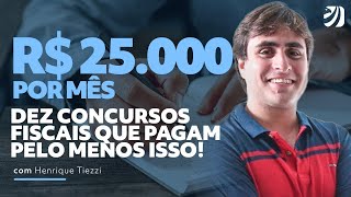 R 25000 por mês  Dez concursos fiscais que pagam pelo menos isso com Henrique Tiezzi [upl. by Ennayram]