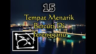 15 Tempat Menarik Bercuti Di Terengganu [upl. by Lawler]