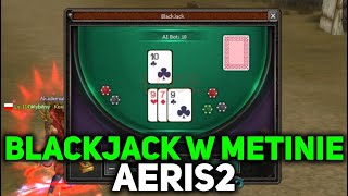 Aeris2 33  BLACKJACK W METINIE [upl. by Shoifet830]