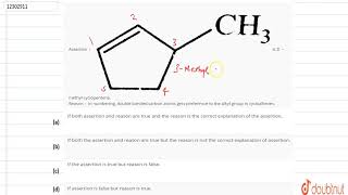 Assertion  is 3methyl cyclopentene Reason  In numbering double bonded carbon atoms gets [upl. by Loggia]