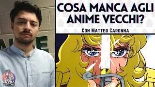 COSA MANCA AGLI ANIME VECCHI Con Matteo Caronna [upl. by Oelgnaed345]