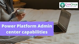 Session 6 Power Platform Admin center capabilities [upl. by Aitekram]