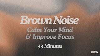 Brown Noise 33 Minutes  Calm Your Mind amp Improve Focus  Frequency Destination [upl. by Pippy]