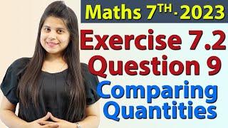 Q 9 Ex 72  Comparing Quantities  Chapter 7  Maths Class 7th  NCERT New Syllabus 2023 CBSE [upl. by Anas]