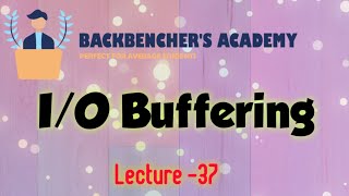 IO Buffering operating system  Lecture 37 [upl. by Shelton]