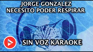 Necesito poder respirar  Jorge Gonzalez KARAOKE CON LETRAS [upl. by Leboff]