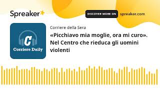 «Picchiavo mia moglie ora mi curo» Nel Centro che rieduca gli uomini violenti [upl. by Lucina]