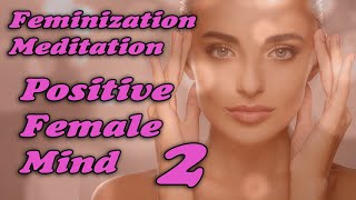 POSITIVE FEMALE MIND 2  Feminizing Meditation  MTF TG PreOp PostOp LGTBQ [upl. by Dnomyad209]