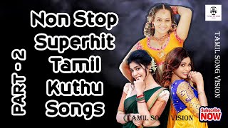 Non Stop Superhit Kuthu Songs Part  2 Tamil Kuthu Songs  Tharamana Kuthu Songs  kuthusongstamil [upl. by Liebermann]