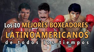 🥊Boxeo Top 10 Mejores Boxeadores Latinoamericanos de todos los tiempos Los mejores de la historia [upl. by Ordnassela]