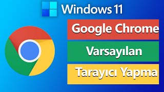 Windows 11 Chrome Varsayılan Tarayıcı Yapma  Google Chrome Varsayılan Tarayıcı Yapma [upl. by Banyaz]