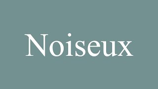 How to Pronounce Noiseux Correctly in French [upl. by Amalie]