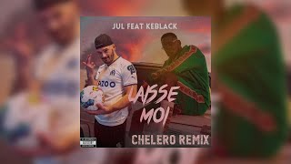 KEBLACK x JUL AI  Laisse Moi CHELERO Remix [upl. by Lukasz]