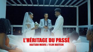 LHéritage Du Passé 1 a 10  Film haitien complet 2024  Full Haitian Movie 2024 [upl. by Ahsinam]