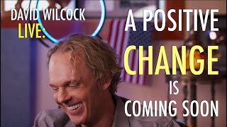 David Wilcock LIVE A Positive Change is Coming Soon [upl. by Heymann162]